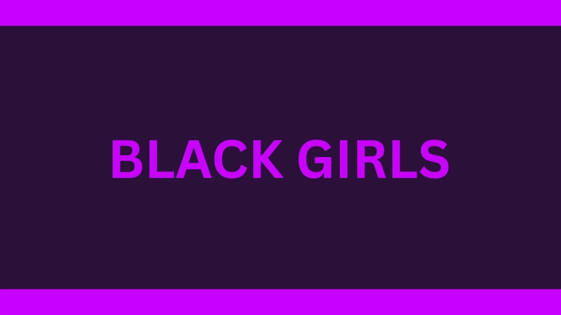 BLACK GIRLS